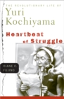 Image for Heartbeat of struggle  : the revolutionary life of Yuri Kochiyama