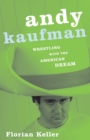 Image for Andy Kaufman  : wrestling with the American dream