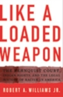 Image for Like a loaded weapon  : the Rehnquist court, Indian rights, and the legal history of racism in America