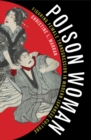 Image for Poison woman  : figuring female transgression in modern Japanese culture