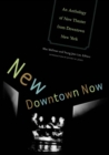 Image for New Downtown Now : An Anthology Of New Theater From Downtown New York