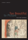 Image for Too beautiful to picture  : Zeuxis, myth, amd mimesis