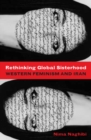 Image for Rethinking global sisterhood  : western feminism and Iran