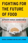 Image for Fighting for the future of food  : activists versus agribusiness in the struggle over biotechnology