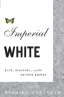 Image for Imperial white  : race, diaspora, and the British Empire