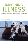 Image for Imagining illness  : public health and visual culture