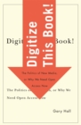 Image for Digitize this book!  : the politics of new media, or why we need open access now
