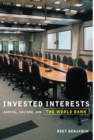 Image for Invested interests  : capital, culture, and the World Bank