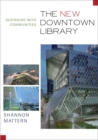 Image for The new downtown library  : designing new communities