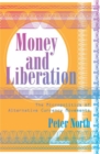Image for Money and liberation  : the micropolitics of alternative currency movements