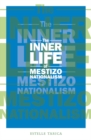 Image for The Inner Life of Mestizo Nationalism