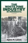 Image for The white pine industry in Minnesota  : a history