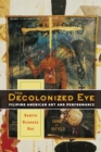 Image for The decolonized eye  : Filipino American art and performance