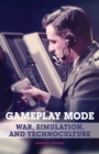 Image for Gameplay mode  : war, simulation, and technoculture