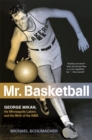 Image for Mr. Basketball : George Mikan, the Minneapolis Lakers, and the Birth of the NBA