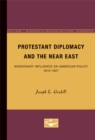 Image for Protestant Diplomacy and the Near East : Missionary Influence on American Policy, 1810-1927