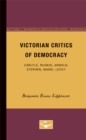 Image for Victorian Critics of Democracy : Carlyle, Ruskin, Arnold, Stephen, Maine, Lecky