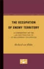 Image for The Occupation of Enemy Territory : A Commentary on the Law and Practice of Belligerent Occupation