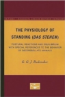 Image for The Physiology of Standing (Das Stehen : Postural Reactions and Equilibrium with Special References to the Behavior of Decerebellate Animals