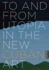 Image for To and from utopia in the new Cuban art