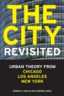 Image for The city, revisited  : urban theory from Chicago, Los Angeles, and New York