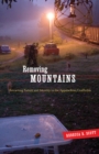 Image for Removing mountains  : extracting nature and identity in the Appalachian coalfields