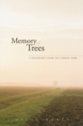 Image for Memory of trees  : a daughter&#39;s story of a family farm