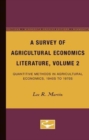 Image for A Survey of Agricultural Economics Literature, Volume 2 : Quantative Methods in Agricultural Economics, 1940s to 1970s