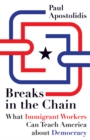 Image for Breaks in the chain  : what immigrant workers can teach America about democracy