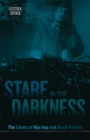 Image for Stare in the darkness  : the limits of hip-hop and black politics