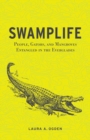 Image for Swamplife  : people, gators, and mangroves entangled in the Everglades
