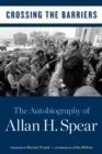Image for Crossing the barriers  : the autobiography of Allan H. Spear