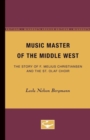 Image for Music Master of the Middle West : The Story of F. Melius Christiansen and the St. Olaf Choir