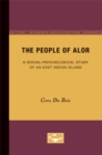 Image for The People of Alor : A Social-Psychological Study of an East Indian Island