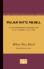 Image for William Watts Folwell : The Autobiography and Letters of a Pioneer of Culture