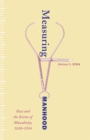 Image for Measuring manhood  : race and the science of masculinity, 1830-1934