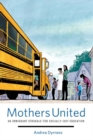 Image for Mothers united  : an immigrant struggle for socially just education
