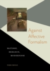 Image for Against affective formalism  : Matisse, Bergson, modernism