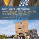 Image for Saint John&#39;s Abbey Church  : Marcel Breuer and the creation of a modern sacred space