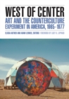 Image for West of center  : art and the counterculture experiment in America, 1965-1977