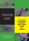 Image for Struggling giants  : city-region governance in London, New York, Paris, and Tokyo