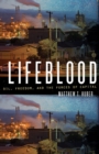 Image for Lifeblood  : oil, freedom, and the forces of capital