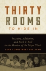 Image for Thirty rooms to hide in  : insanity, addiction, and rock &#39;n&#39; roll in the shadow of the Mayo Clinic