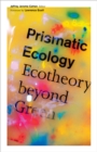 Image for Prismatic ecology  : ecotheory beyond green