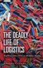 Image for The deadly life of logistics  : mapping the violence of global trade