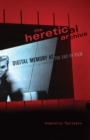 Image for The heretical archive  : digital memory at the end of film