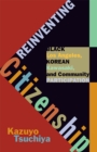 Image for Reinventing citizenship  : black Los Angeles, Korean Kawasaki, and community participation