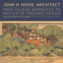 Image for John H. Howe, architect  : from Taliesin apprentice to master of organic design