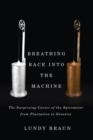 Image for Breathing race into the machine  : the surprising career of the spirometer from plantation to genetics