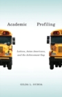 Image for Academic profiling  : Latinos, Asian Americans, and the achievement gap